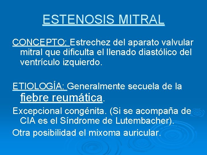 ESTENOSIS MITRAL CONCEPTO: Estrechez del aparato valvular mitral que dificulta el llenado diastólico del