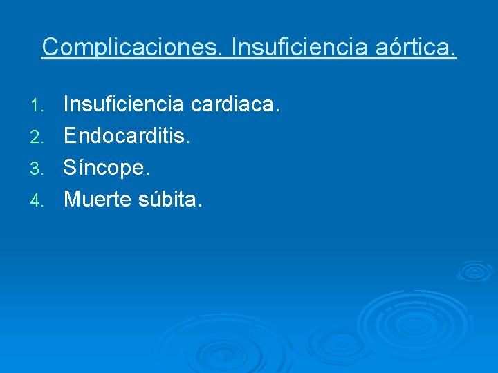 Complicaciones. Insuficiencia aórtica. 1. 2. 3. 4. Insuficiencia cardiaca. Endocarditis. Síncope. Muerte súbita. 