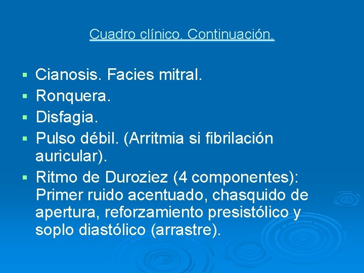 Cuadro clínico. Continuación. § § § Cianosis. Facies mitral. Ronquera. Disfagia. Pulso débil. (Arritmia