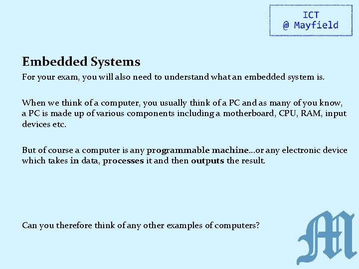 Embedded Systems For your exam, you will also need to understand what an embedded