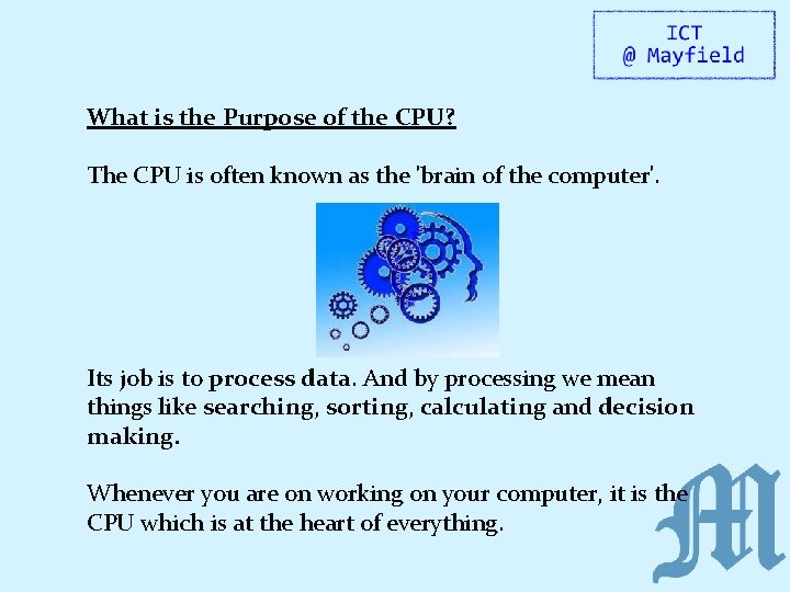 What is the Purpose of the CPU? The CPU is often known as the
