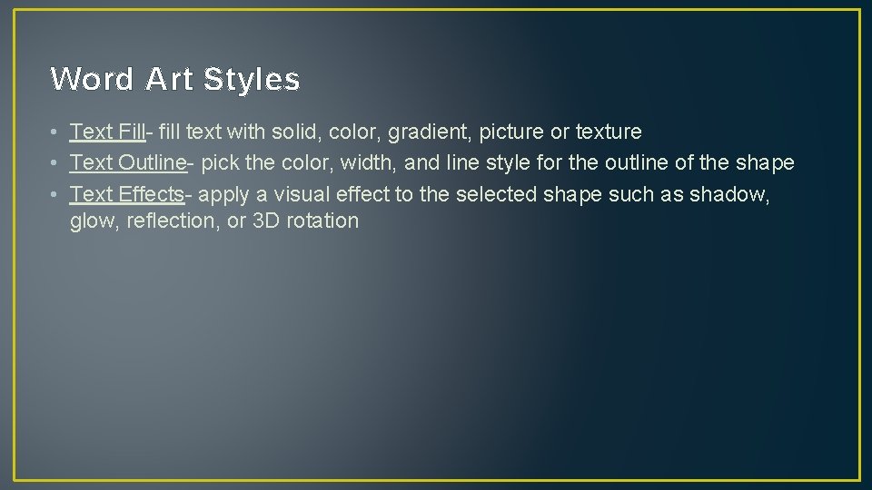 Word Art Styles • Text Fill- fill text with solid, color, gradient, picture or Word Art Styles • Text Fill- fill text with solid, color, gradient, picture or