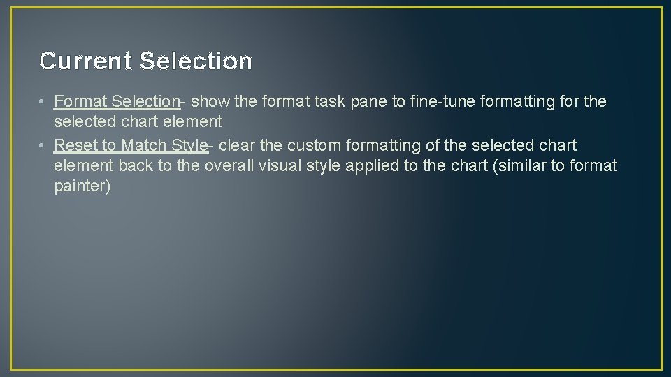 Current Selection • Format Selection- show the format task pane to fine-tune formatting for