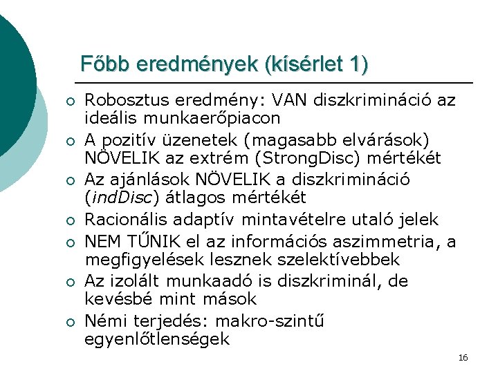 Főbb eredmények (kísérlet 1) ¡ ¡ ¡ ¡ Robosztus eredmény: VAN diszkrimináció az ideális