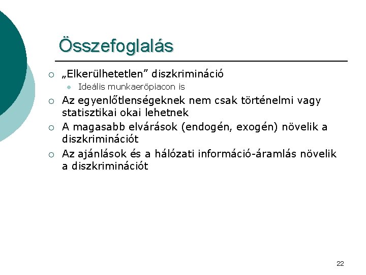 Összefoglalás ¡ „Elkerülhetetlen” diszkrimináció l ¡ ¡ ¡ Ideális munkaerőpiacon is Az egyenlőtlenségeknek nem