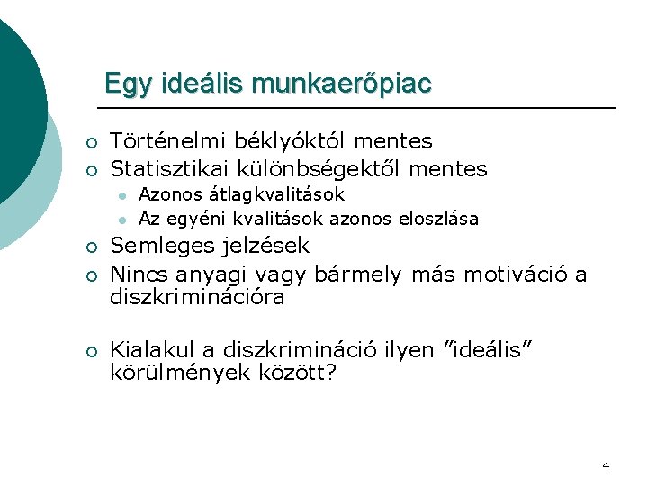 Egy ideális munkaerőpiac ¡ ¡ Történelmi béklyóktól mentes Statisztikai különbségektől mentes l l ¡