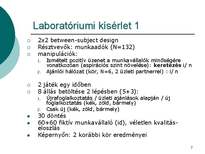 Laboratóriumi kísérlet 1 ¡ ¡ ¡ 2 x 2 between-subject design Résztvevők: munkaadók (N=132)