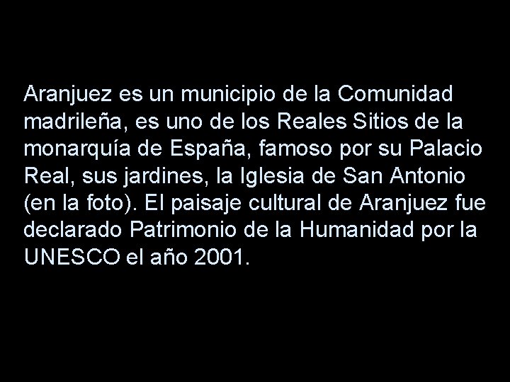 Aranjuez es un municipio de la Comunidad madrileña, es uno de los Reales Sitios