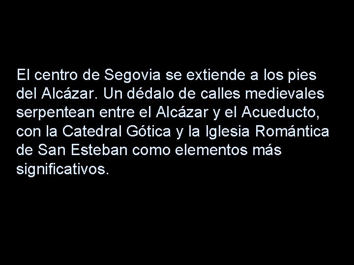 El centro de Segovia se extiende a los pies del Alcázar. Un dédalo de