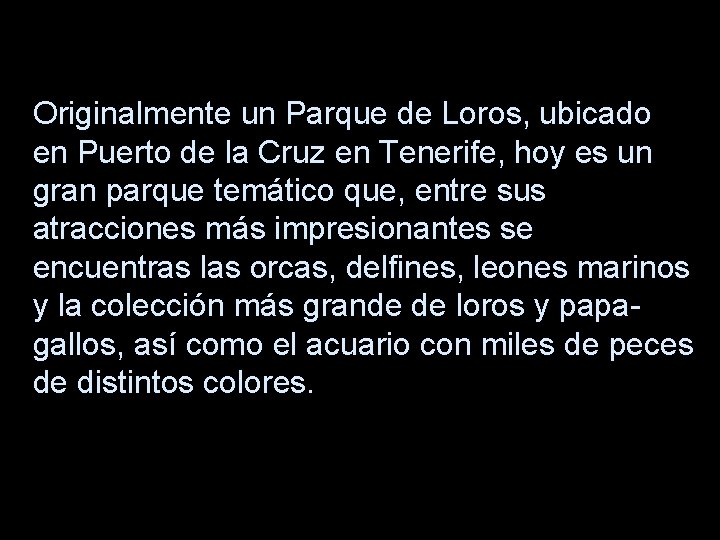 Originalmente un Parque de Loros, ubicado en Puerto de la Cruz en Tenerife, hoy