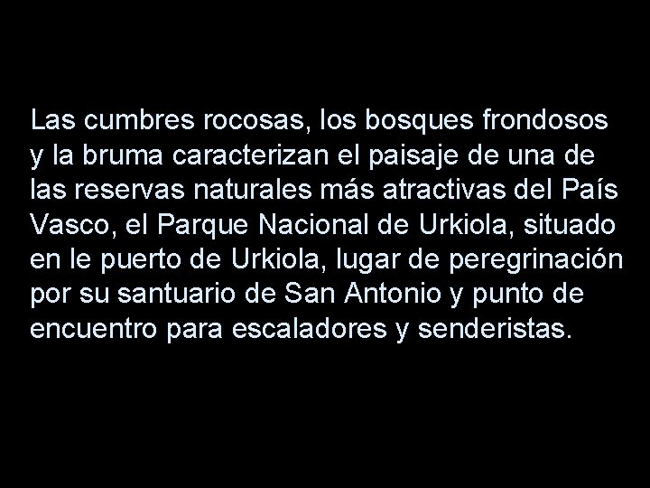 Las cumbres rocosas, los bosques frondosos y la bruma caracterizan el paisaje de una