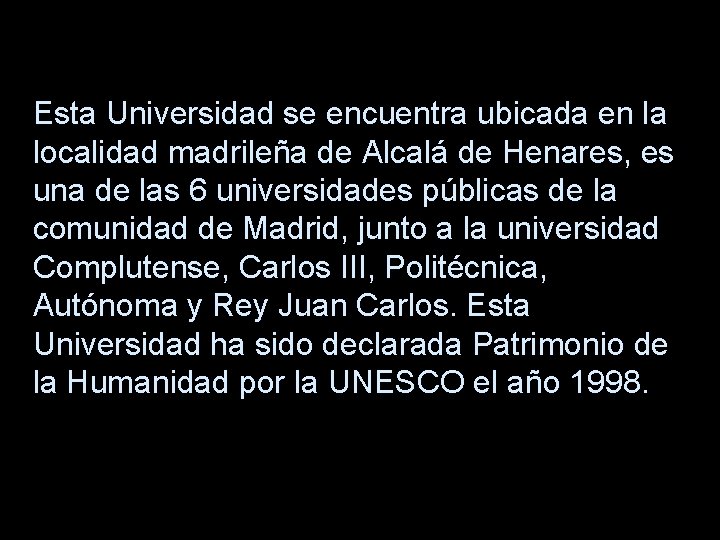 Esta Universidad se encuentra ubicada en la localidad madrileña de Alcalá de Henares, es