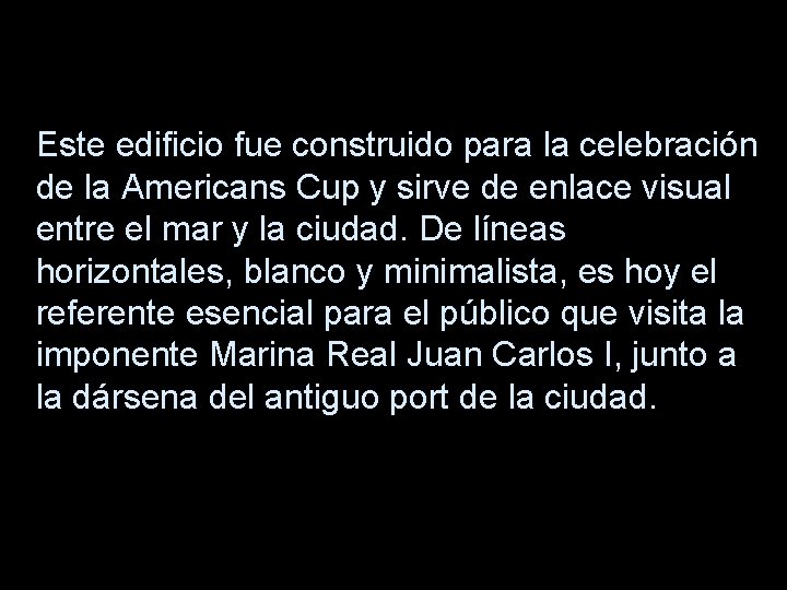 Este edificio fue construido para la celebración de la Americans Cup y sirve de