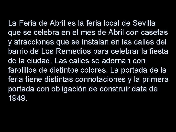 La Feria de Abril es la feria local de Sevilla que se celebra en