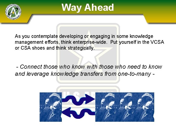 Way Ahead As you contemplate developing or engaging in some knowledge management efforts, think