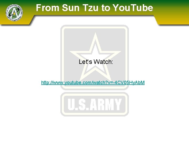 From Sun Tzu to You. Tube Let’s Watch: http: //www. youtube. com/watch? v=-4 CV