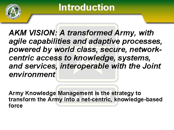 Introduction AKM VISION: A transformed Army, with agile capabilities and adaptive processes, powered by