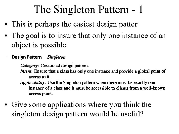The Singleton Pattern - 1 • This is perhaps the easiest design patter •