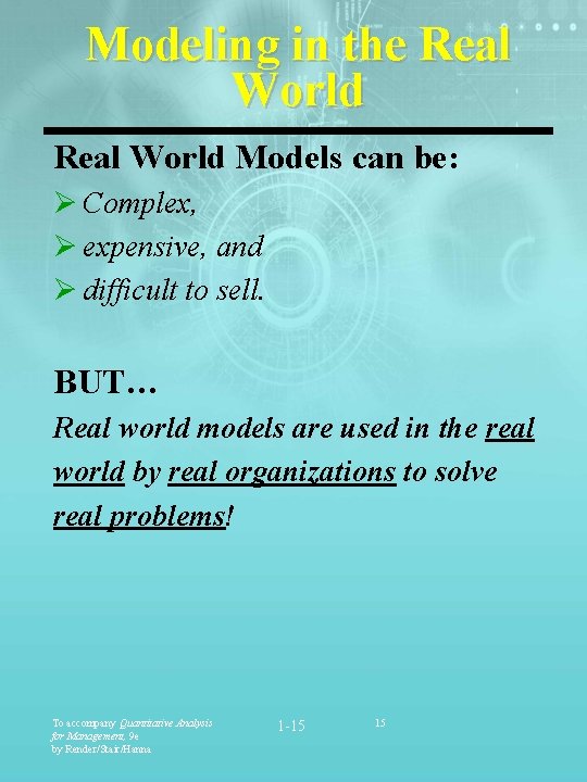 Modeling in the Real World Models can be: Ø Complex, Ø expensive, and Ø