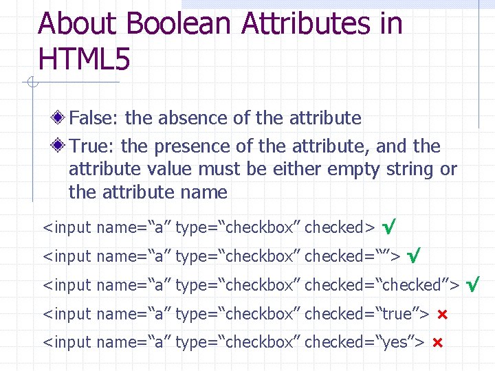 About Boolean Attributes in HTML 5 False: the absence of the attribute True: the