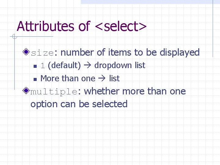 Attributes of <select> size: number of items to be displayed n 1 (default) dropdown