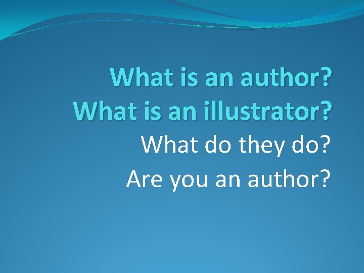 What is an author? What is an illustrator? What do they do? Are you