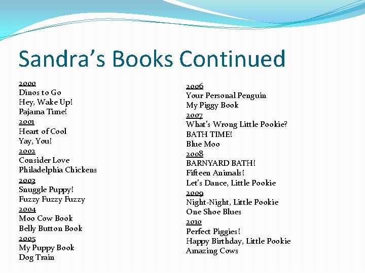 Sandra’s Books Continued 2000 Dinos to Go Hey, Wake Up! Pajama Time! 2001 Heart