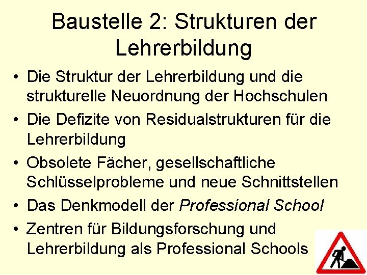 Baustelle 2: Strukturen der Lehrerbildung • Die Struktur der Lehrerbildung und die strukturelle Neuordnung