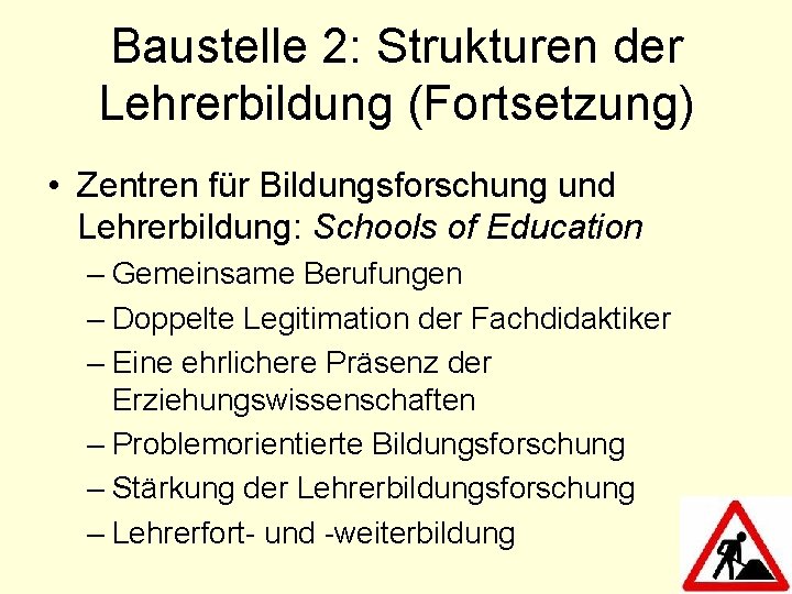 Baustelle 2: Strukturen der Lehrerbildung (Fortsetzung) • Zentren für Bildungsforschung und Lehrerbildung: Schools of