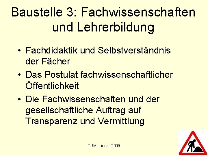 Baustelle 3: Fachwissenschaften und Lehrerbildung • Fachdidaktik und Selbstverständnis der Fächer • Das Postulat