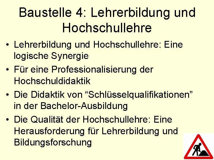 Baustelle 4: Lehrerbildung und Hochschullehre • Lehrerbildung und Hochschullehre: Eine logische Synergie • Für