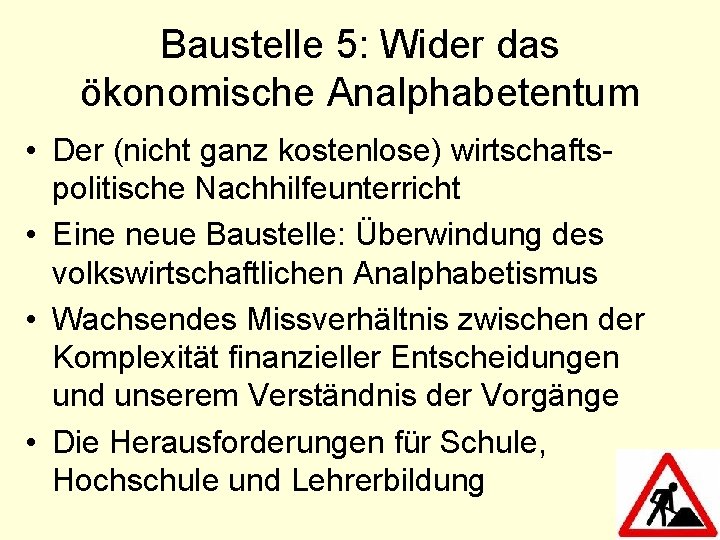 Baustelle 5: Wider das ökonomische Analphabetentum • Der (nicht ganz kostenlose) wirtschaftspolitische Nachhilfeunterricht •