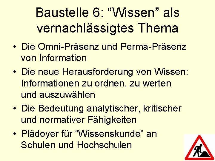 Baustelle 6: “Wissen” als vernachlässigtes Thema • Die Omni-Präsenz und Perma-Präsenz von Information •