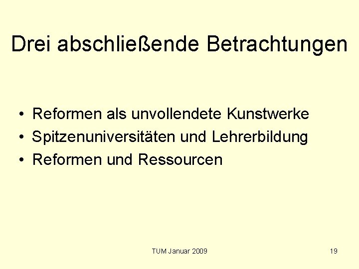 Drei abschließende Betrachtungen • Reformen als unvollendete Kunstwerke • Spitzenuniversitäten und Lehrerbildung • Reformen