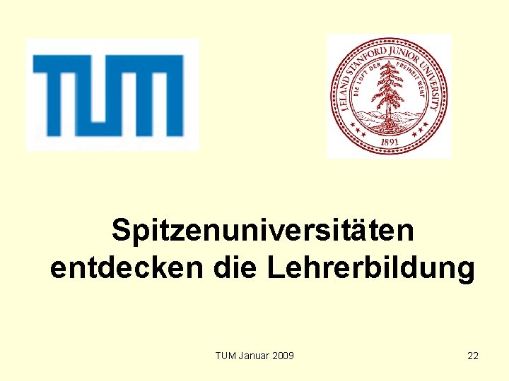 Spitzenuniversitäten entdecken die Lehrerbildung TUM Januar 2009 22 