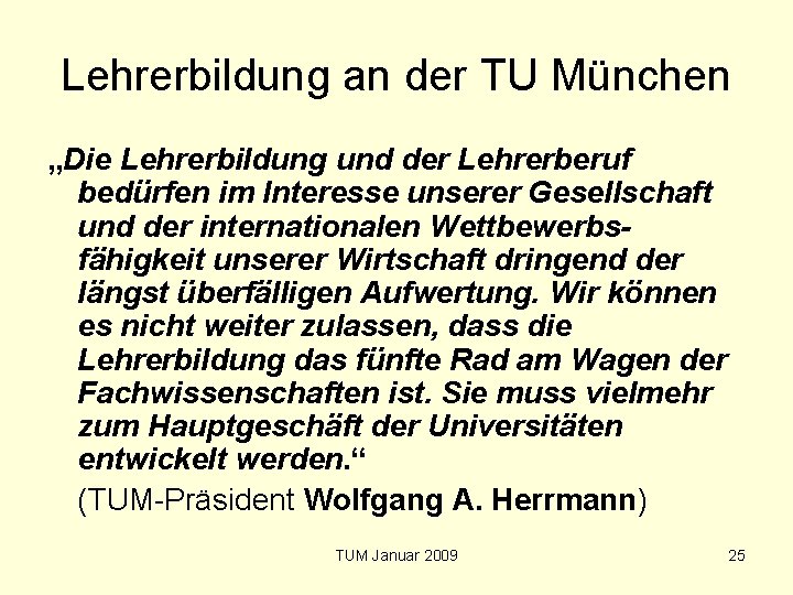 Lehrerbildung an der TU München „Die Lehrerbildung und der Lehrerberuf bedürfen im Interesse unserer