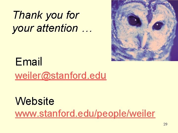 Thank you for your attention … Email weiler@stanford. edu Website www. stanford. edu/people/weiler 29