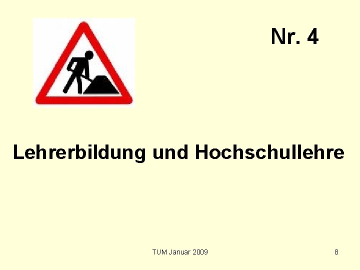 Nr. 4 Lehrerbildung und Hochschullehre TUM Januar 2009 8 