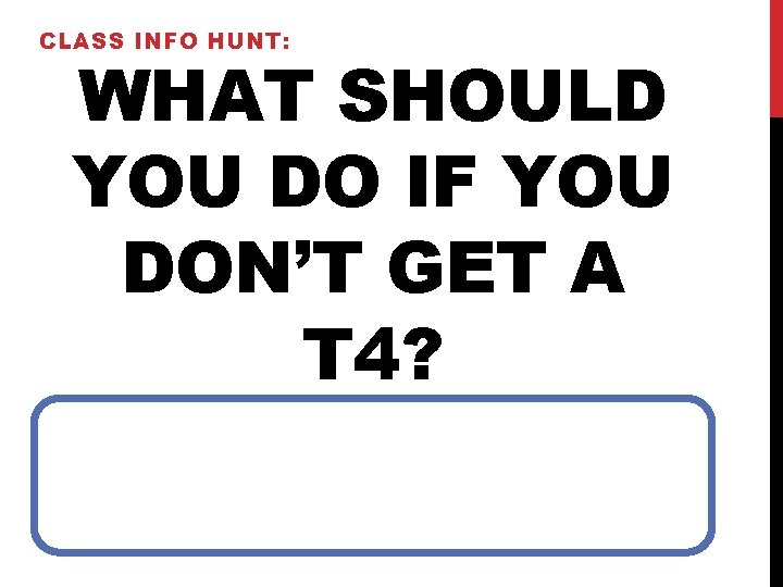 CLASS INFO HUNT: WHAT SHOULD YOU DO IF YOU DON’T GET A T 4?