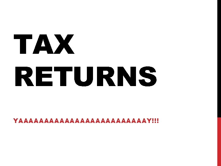 TAX RETURNS YAAAAAAAAAAAAAY!!! 