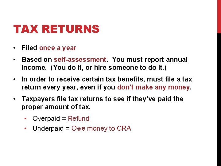 TAX RETURNS • Filed once a year • Based on self-assessment. You must report