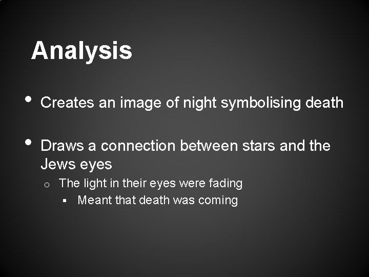 Analysis • • Creates an image of night symbolising death Draws a connection between