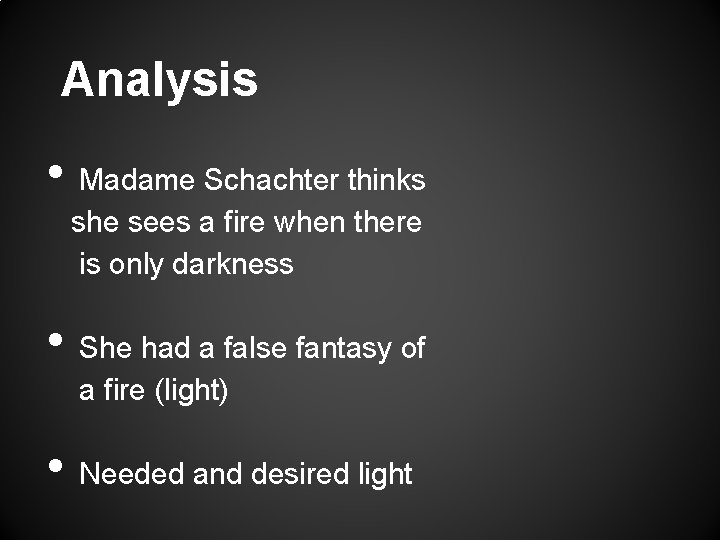 Analysis • • • Madame Schachter thinks she sees a fire when there is