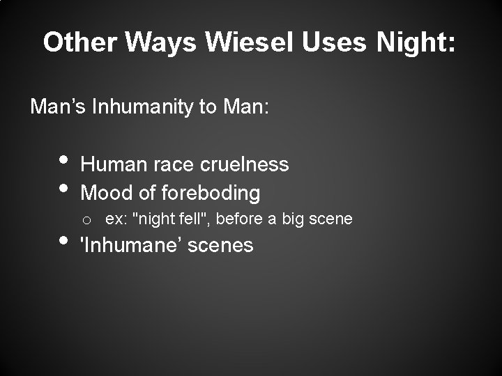 Other Ways Wiesel Uses Night: Man’s Inhumanity to Man: • • • Human race