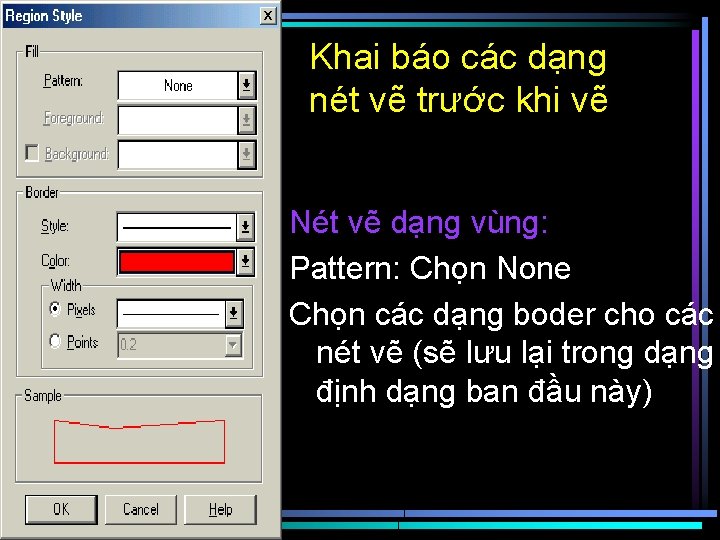 Khai báo các dạng nét vẽ trước khi vẽ Nét vẽ dạng vùng: Pattern: