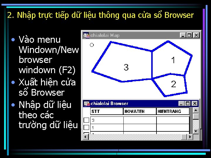 2. Nhập trực tiếp dữ liệu thông qua cửa sổ Browser • Vào menu
