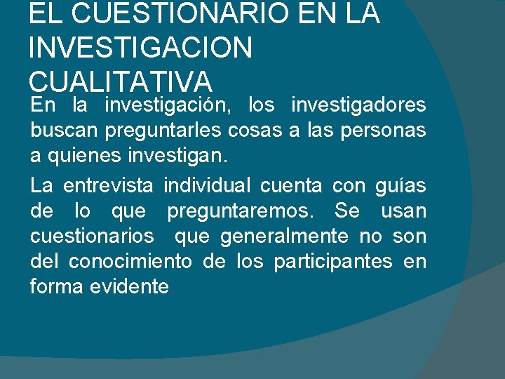 EL CUESTIONARIO EN LA INVESTIGACION CUALITATIVA En la investigación, los investigadores buscan preguntarles cosas