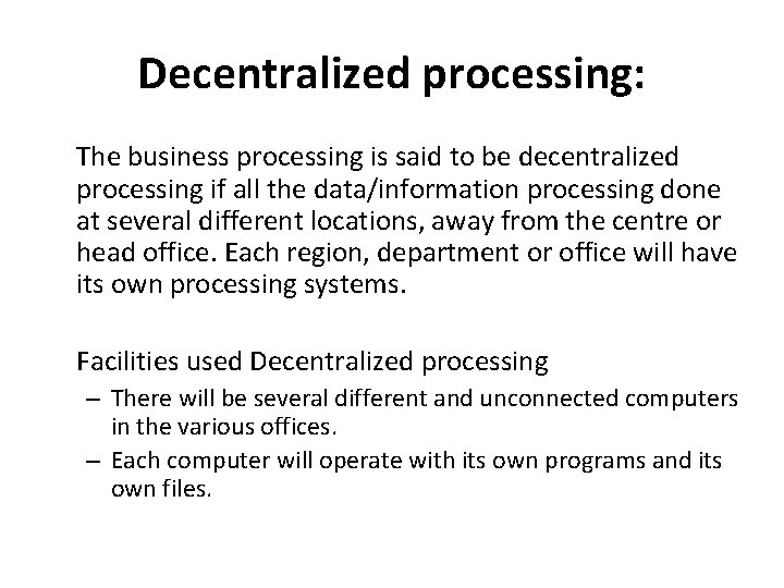 Decentralized processing: The business processing is said to be decentralized processing if all the