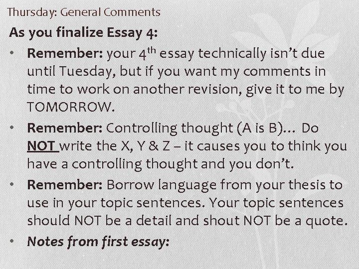 Thursday: General Comments As you finalize Essay 4: • Remember: your 4 th essay