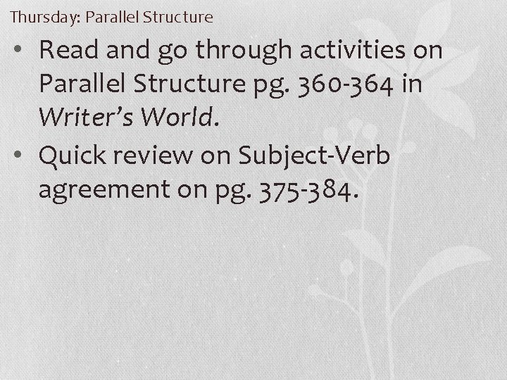 Thursday: Parallel Structure • Read and go through activities on Parallel Structure pg. 360